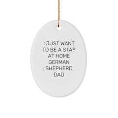 Funny German Shepherd Dog Gifts for Dad - Oval Ornament with I Just Want To Be A Stay At Home German Shepherd Dad Quote, Christmas Unique Gifts from Men to Family - Image 1