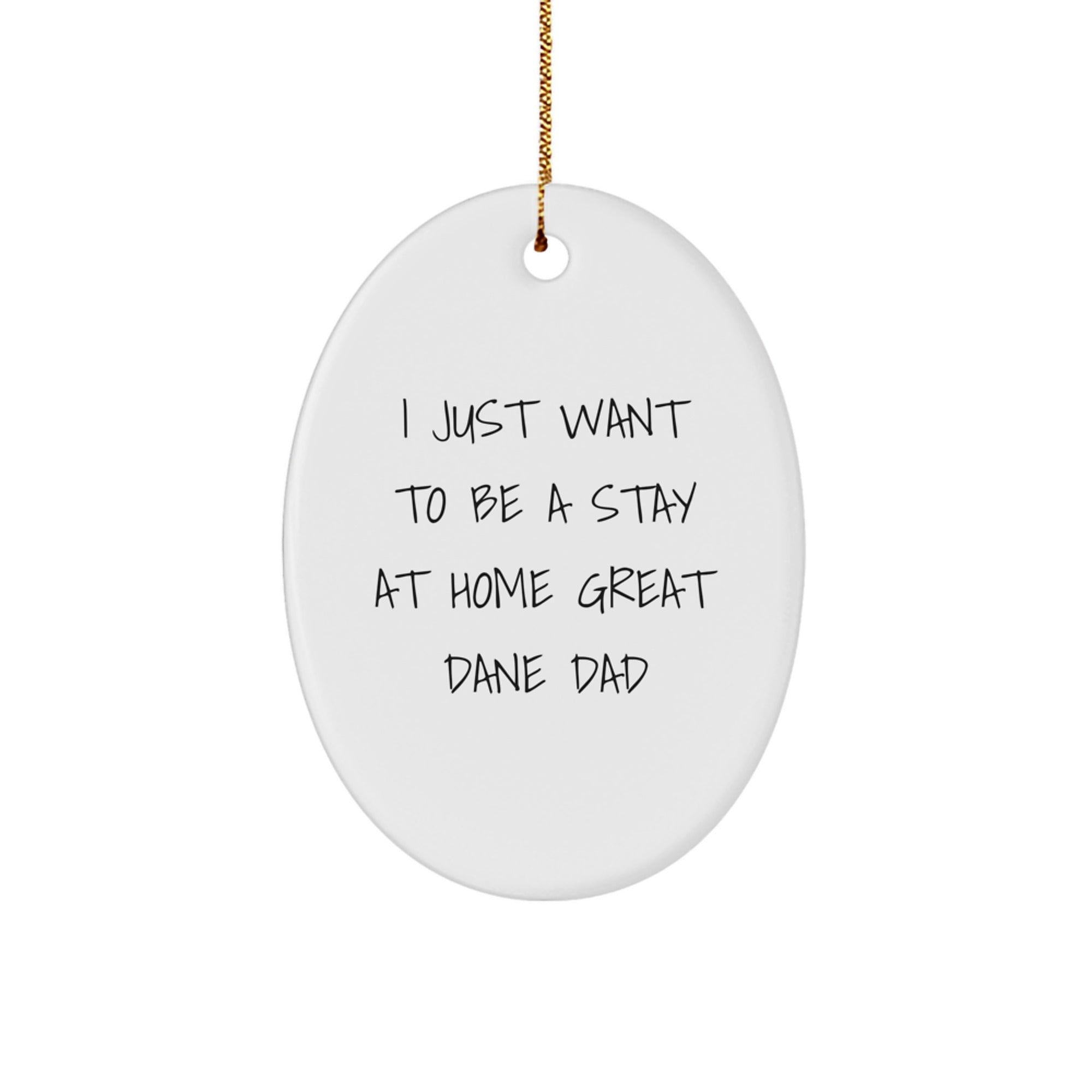 Funny Great Dane Dad Gifts for Him - I Just Want To Be A Stay At Home Great Dane Dad Oval Ornament, Christmas Unique Home Decor - Image 1