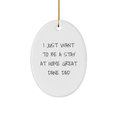 Funny Great Dane Dad Gifts for Him - I Just Want To Be A Stay At Home Great Dane Dad Oval Ornament, Christmas Unique Home Decor - Image 1