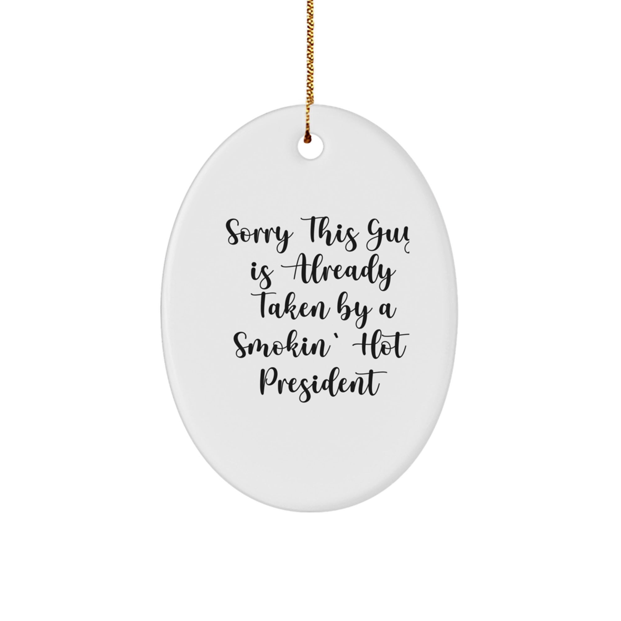 Funny President Oval Ornament Gifts for President - Sorry This Guy Is Already Taken By A Smokin' Hot President Christmas Unique Gifts from Men to President - Image 1