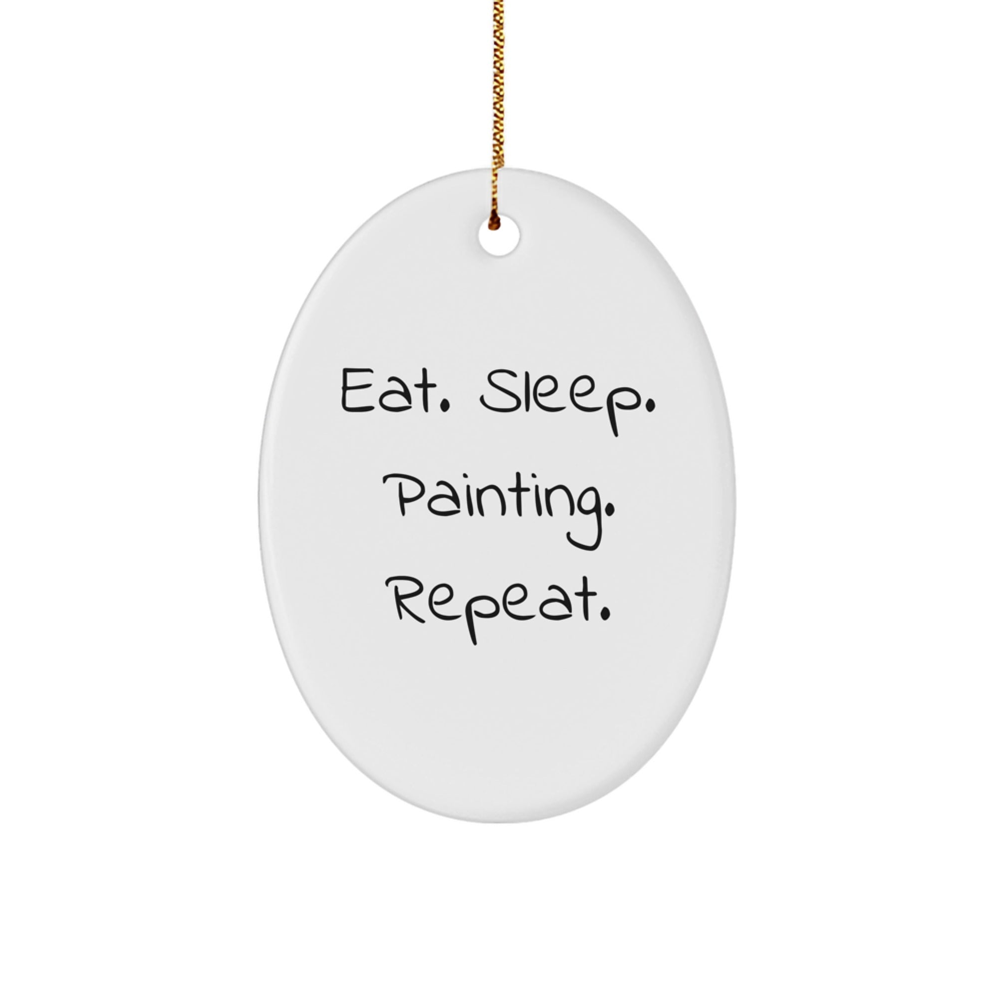 Painting Enthusiast Gifts, Funny Oval Ornament, Eat. Sleep. Painting. Repeat., Christmas Unique Gifts from Friends - Image 1