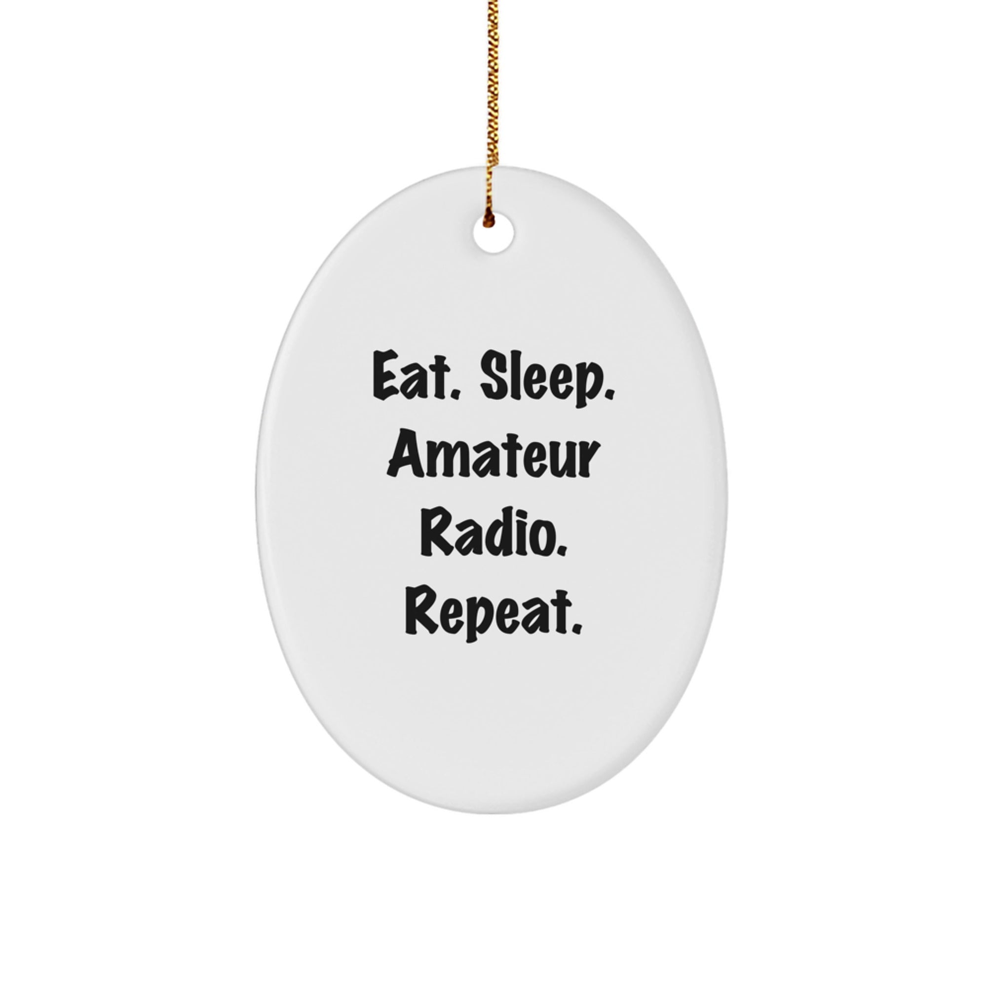 Gifts from Family, Friends, or Coworkers - 'Eat. Sleep. Amateur Radio. Repeat.' Oval Ornament, White, Christmas Unique Gifts for Amateur Radio Enthusiasts - Image 1