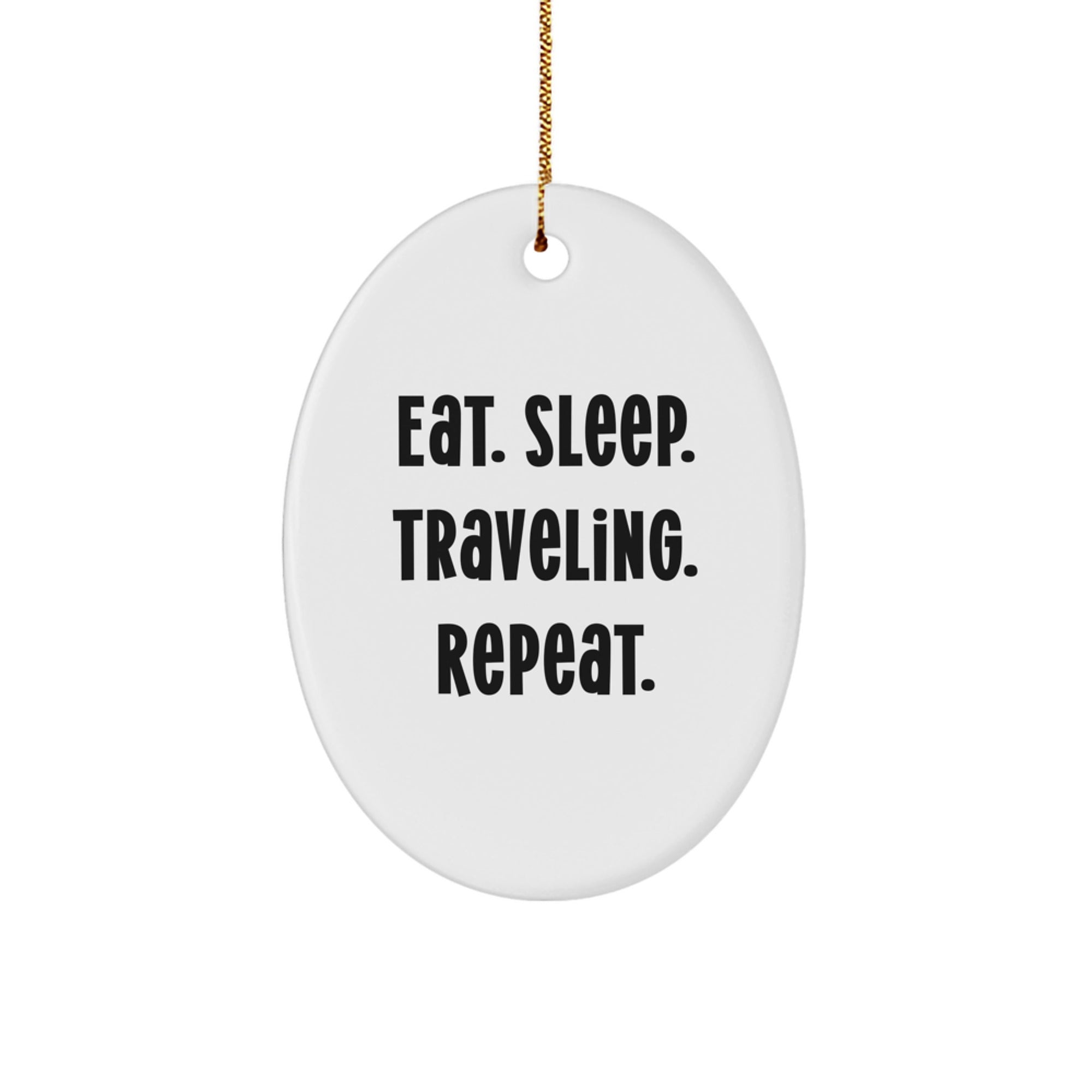 Traveling Enthusiasts Gifts from Friends - Oval Ornament with Funny Quote 'Eat. Sleep. Traveling. Repeat.' for Christmas - Image 1