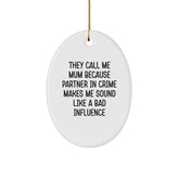 Funny Mum Gifts Oval Ornament - 'They Call Me Mum Because Partner In Crime Makes Me Sound Like A Bad Influence' - Christmas Unique Gifts from Family - Image 1
