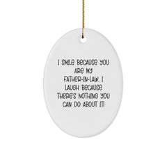 Funny Father-in-law Gifts Oval Ornaments I Smile Because You Are My Father-in-law, I Laugh Because There's Nothing You Can Do About It! Gifts from Family for Father-in-law - Image 1