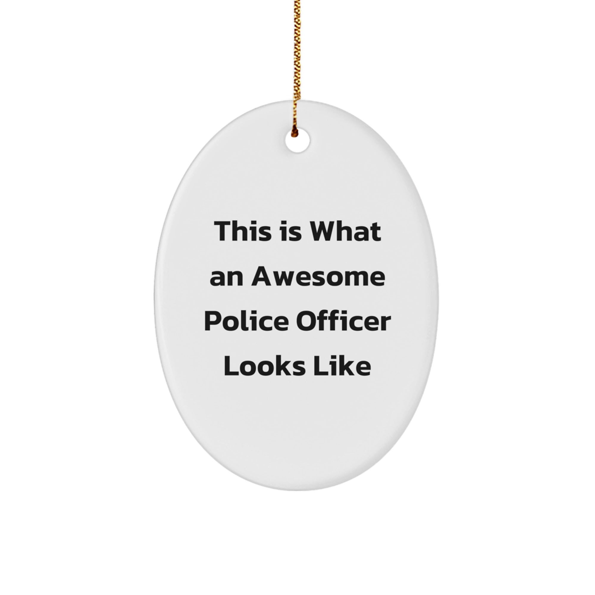 This Is What An Awesome Police Officer Looks Like, Gifts for Police Officers, Oval Ornament, Christmas Unique Gifts from Friends and Family - Image 1