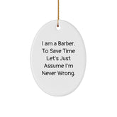 Funny Barber Gifts, Oval Ornament with 'I Am A Barber. To Save Time Let's Just Assume I'm Never Wrong.' Quote for Men, Unique Christmas Unique Gifts from Friends for Barber - Image 1