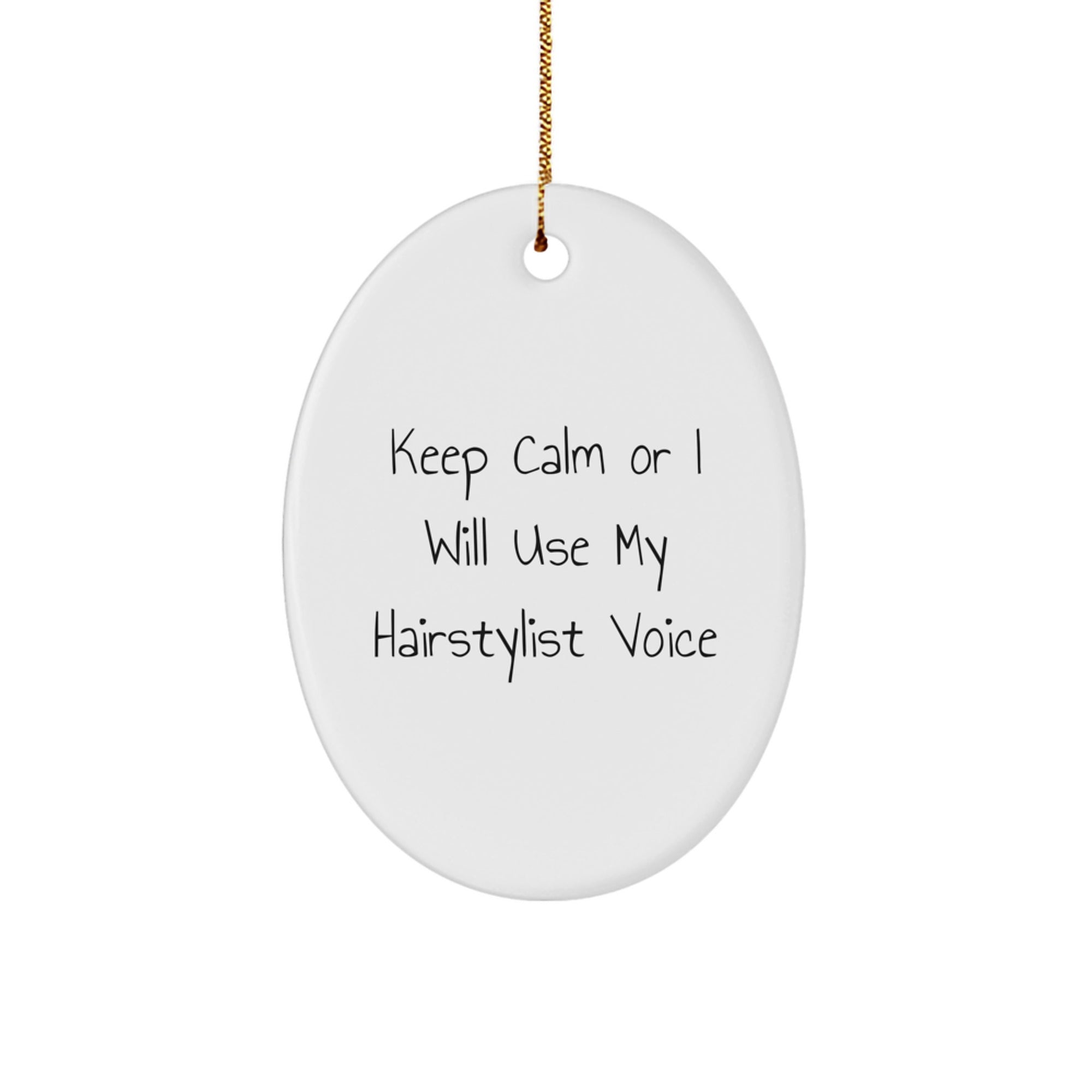 Funny Hairstylist Gifts for Friends, Coworkers, and Family - Keep Calm Or I Will Use My Hairstylist Voice Oval Ornament, White, 3.25'' Tall, Christmas Unique Gifts from Friends - Image 1