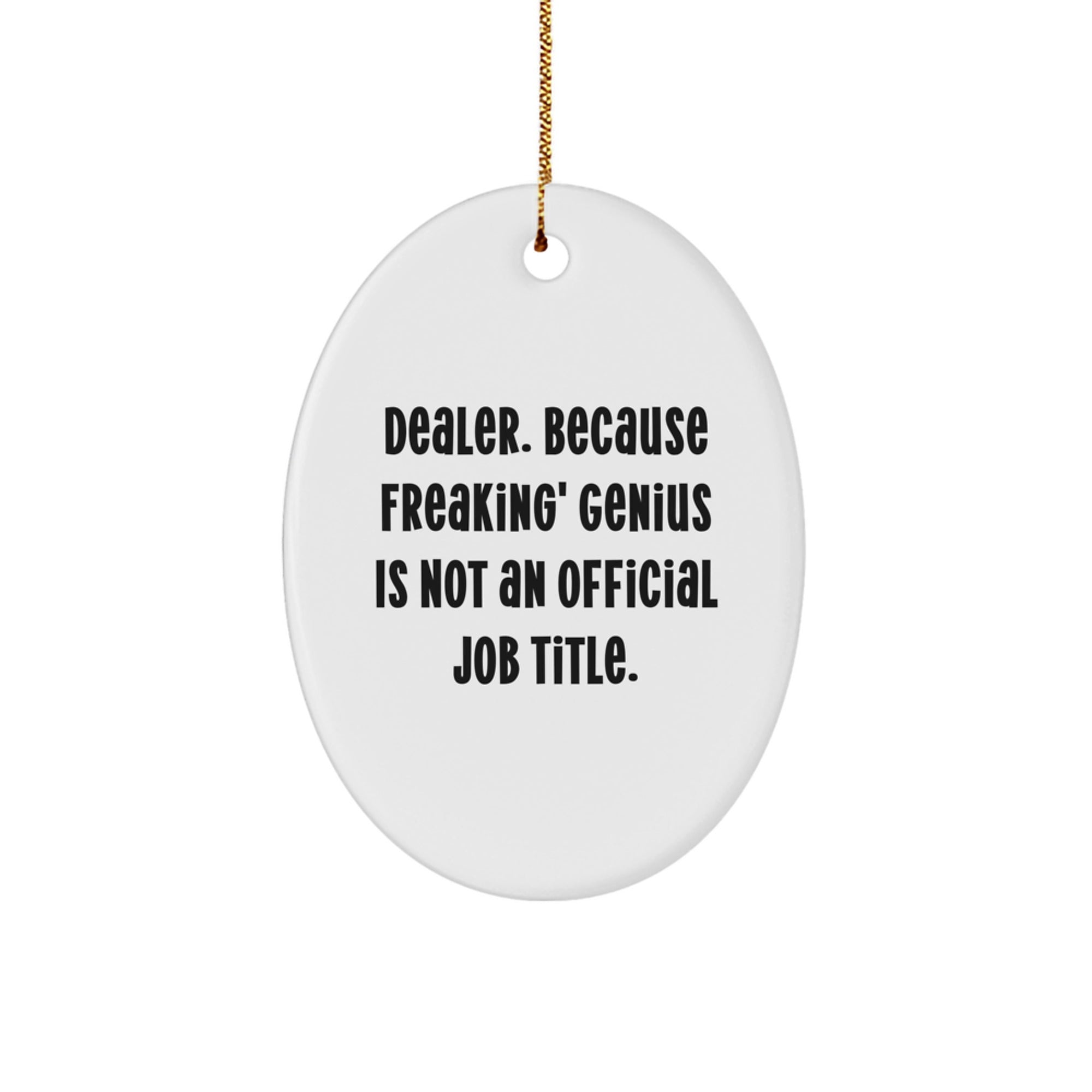 Funny Dealer Gifts from Men, Oval Ornament for Christmas Unique Gifts, 'Dealer Because Freaking genius Is Not An Official Job Title' Decoration - Image 1