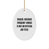 Funny Dealer Gifts from Men, Oval Ornament for Christmas Unique Gifts, 'Dealer Because Freaking genius Is Not An Official Job Title' Decoration - Image 1