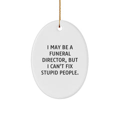 Funny Funeral Director Gifts, Oval Ornament, 'I May Be A Funeral Director, But I Can't Fix Stupid People. Gifts from Men for Friends, Family, or Coworkers - Unique Christmas Ornament - Image 1