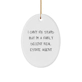 Funny Real Estate Agent Gifts from Men, Christmas Unique Gifts for Real Estate Agents, Oval Ornament with I Can't Fix Stupid But I'm A Fairly Decent Real Estate Agent Quote - Image 1