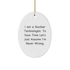 Nuclear Technologist Oval Ornament Gifts from Friends - 'I'm Never Wrong' Funny Quote Christmas Unique Ideas for Men - Image 1