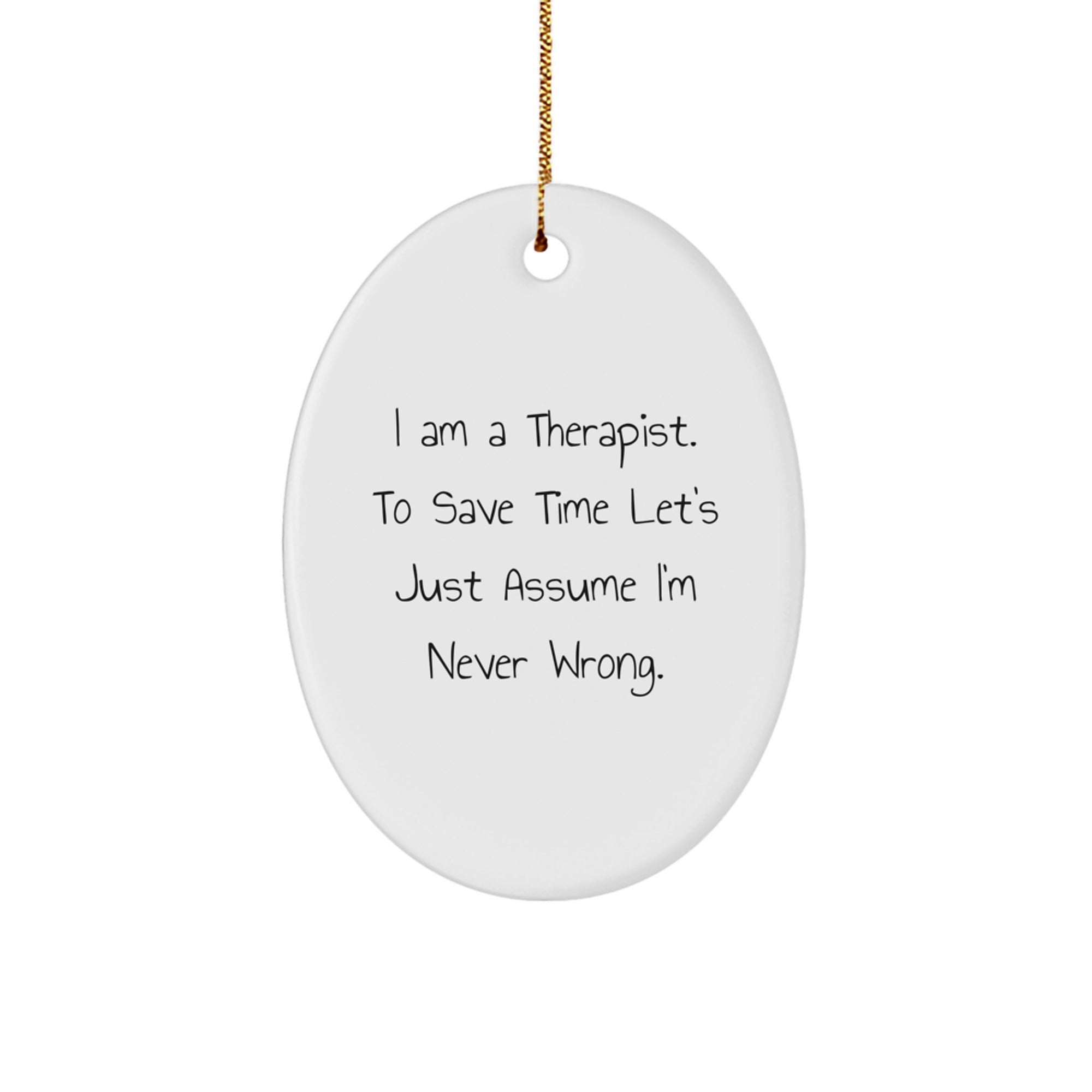 Funny Therapist Gifts from Friends and Family - Oval Ornament, I'm Never Wrong Christmas Unique Gift for Therapist - Image 1