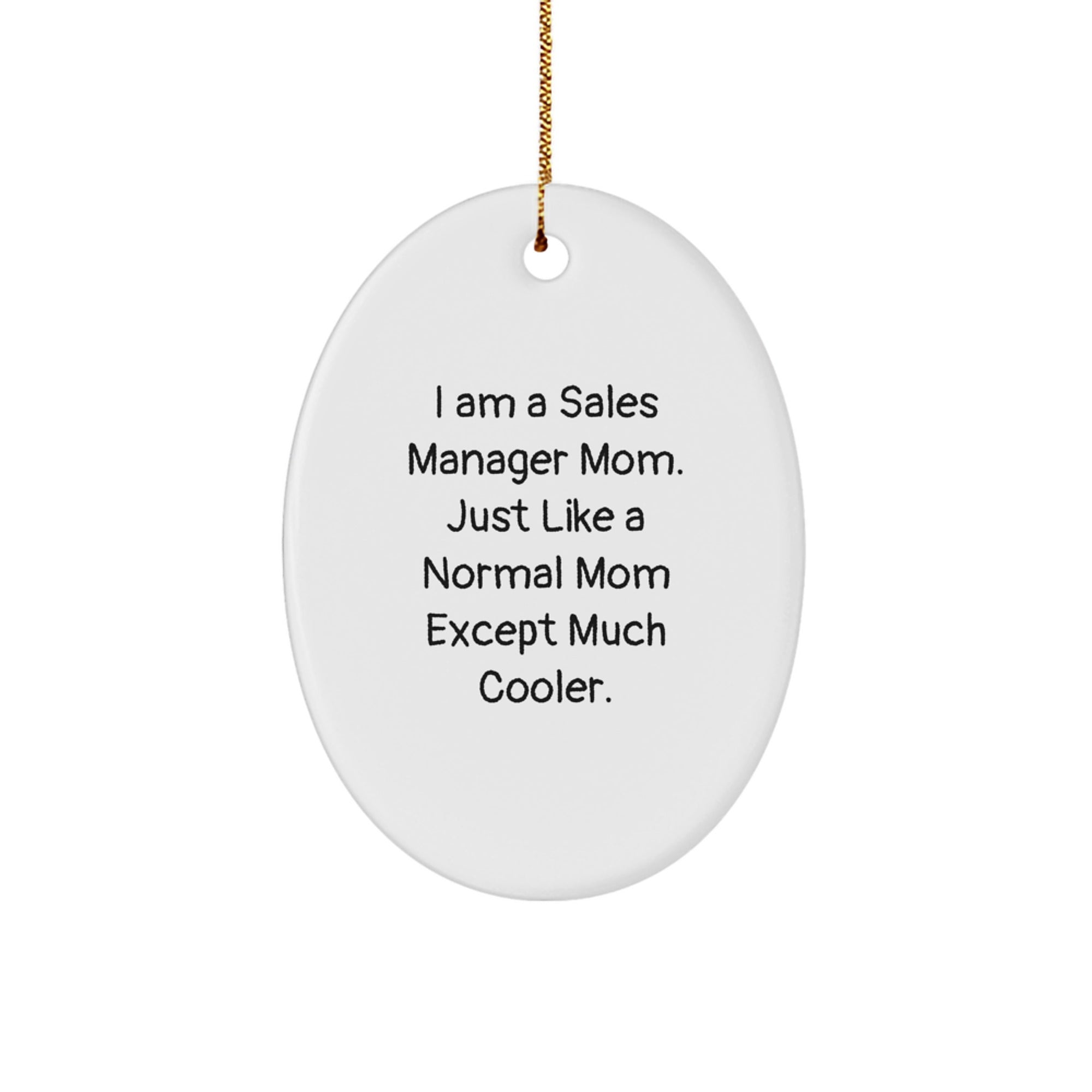 Sales Manager Mom's Unique Gifts for Christmas - Oval Ornament with Funny Quote, 'I Am A Sales Manager Mom' - Image 1