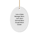 Sales Manager Mom's Unique Gifts for Christmas - Oval Ornament with Funny Quote, 'I Am A Sales Manager Mom' - Image 1