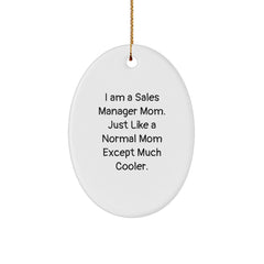 Sales Manager Mom's Unique Gifts for Christmas - Oval Ornament with Funny Quote, 'I Am A Sales Manager Mom' - Image 1