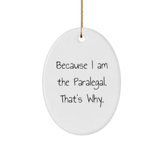 Paralegal Gifts from Friends to Paralegal - Oval Ornament with Funny Quote, 'Because I Am The Paralegal. That's Why.' - Christmas Unique Gifts - Image 1