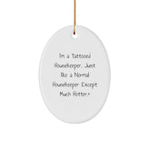 Funny Housekeeper Gifts for Housekeepers - I'm A Tattooed Housekeeper. Just Like A Normal Housekeeper Except Much Hotter.+, Christmas Oval Ornament for Friends or Family - Image 1