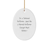 Funny Performer Gifts from Friends - I'm A Tattooed Performer. Just Like A Normal Performer Except Much Hotter.+- Unique Oval Ornament for Christmas - Image 1