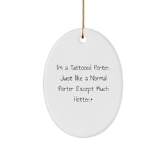 Funny I'm A Tattooed Porter Gifts for Porter Oval Ornament from Friends and Family, Hot Christmas Decorations - Image 1