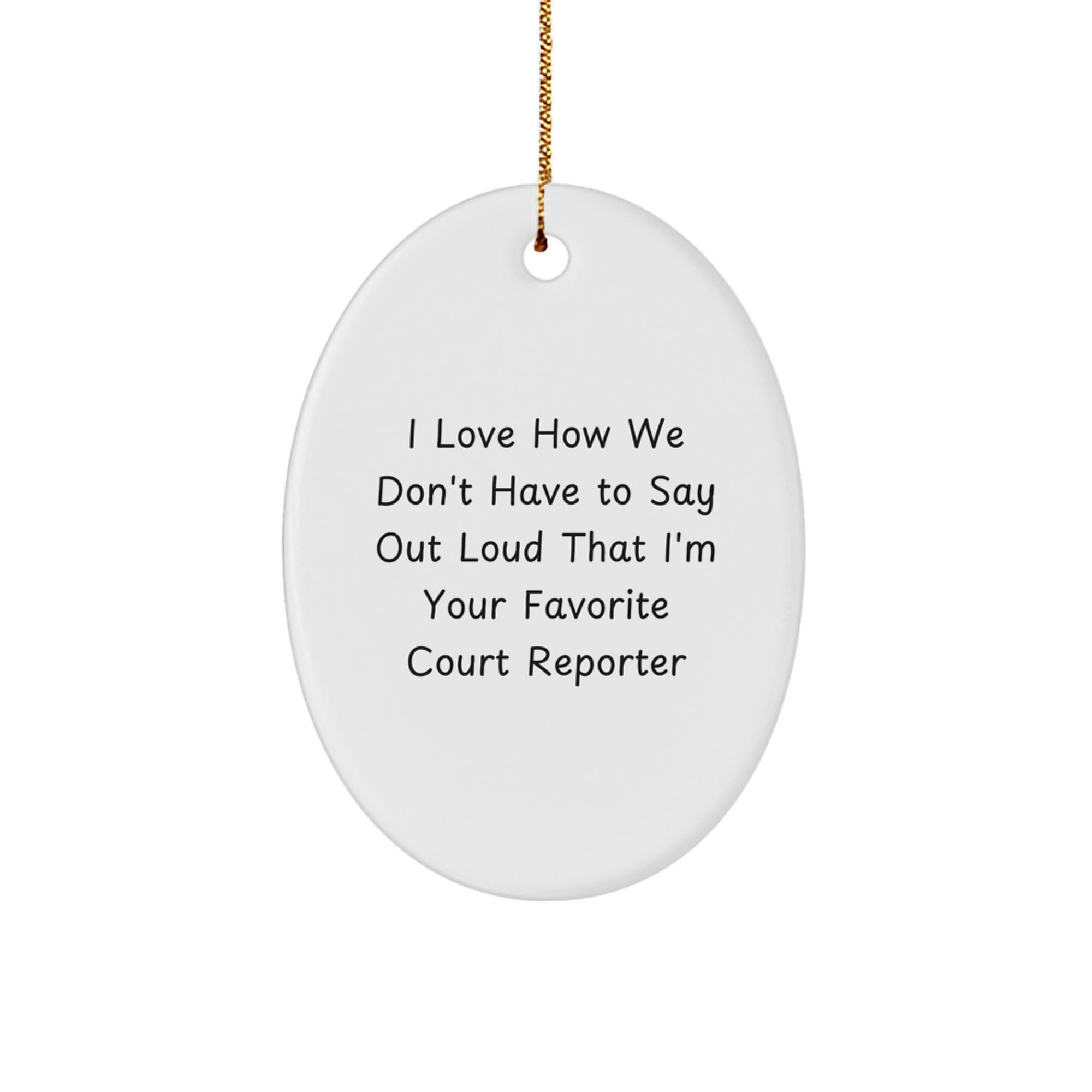 Funny Court Reporter Oval Ornament Gifts from Friends, Court Reporter Christmas Unique Gifts, Oval Shaped Ornament I Love How We Don't Have To Say Out Loud That I'm Your Favorite Court Reporter - Image 1