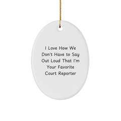Funny Court Reporter Oval Ornament Gifts from Friends, Court Reporter Christmas Unique Gifts, Oval Shaped Ornament I Love How We Don't Have To Say Out Loud That I'm Your Favorite Court Reporter - Image 1