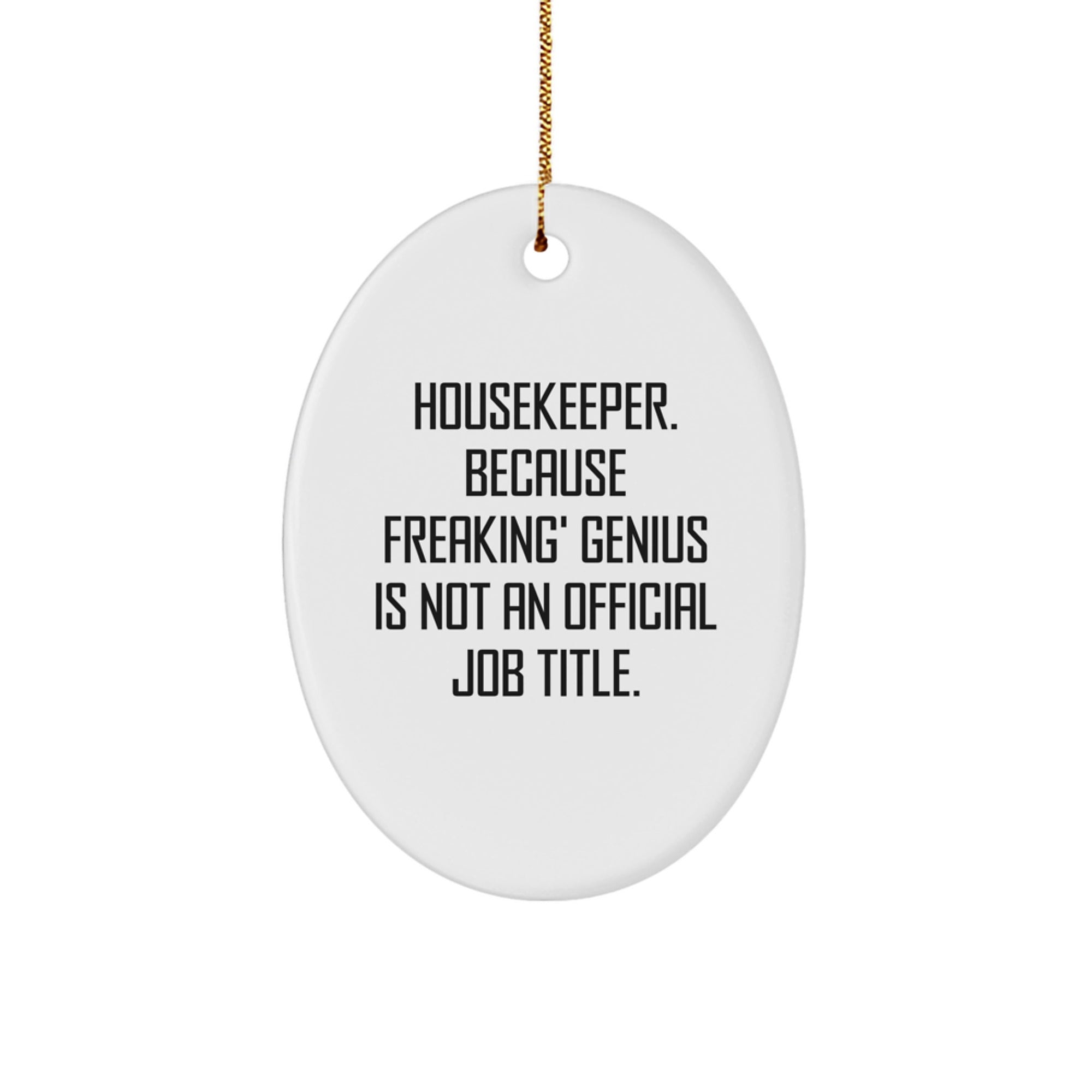 Funny Housekeeper Oval Ornament Gifts from Men for Women Coworkers Family Members 'Housekeeper. Because Freaking' genius Is Not An Official Job Title.' - Image 1