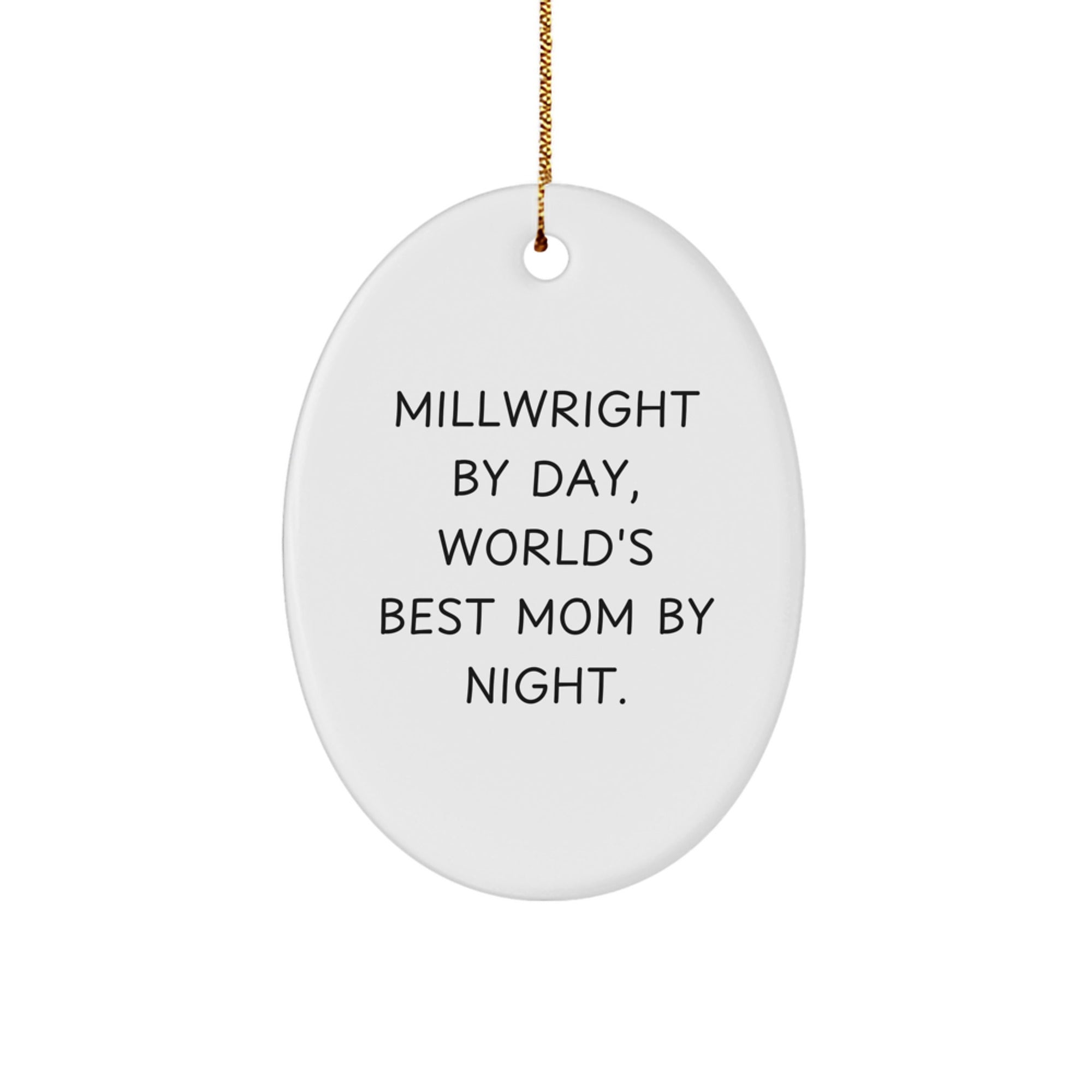 Millwright Gifts from Mom - Oval Ornament for Christmas, Funny Quote 'Millwright By Day, World's Best Mom By Night.' - Image 1