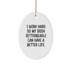 Funny Irish Setter Dog Christmas Oval Ornament Gifts from Men for Women Friends Family - 'I Work Hard So My Irish Setterbeagle Can Have A Better Life.' - Image 1