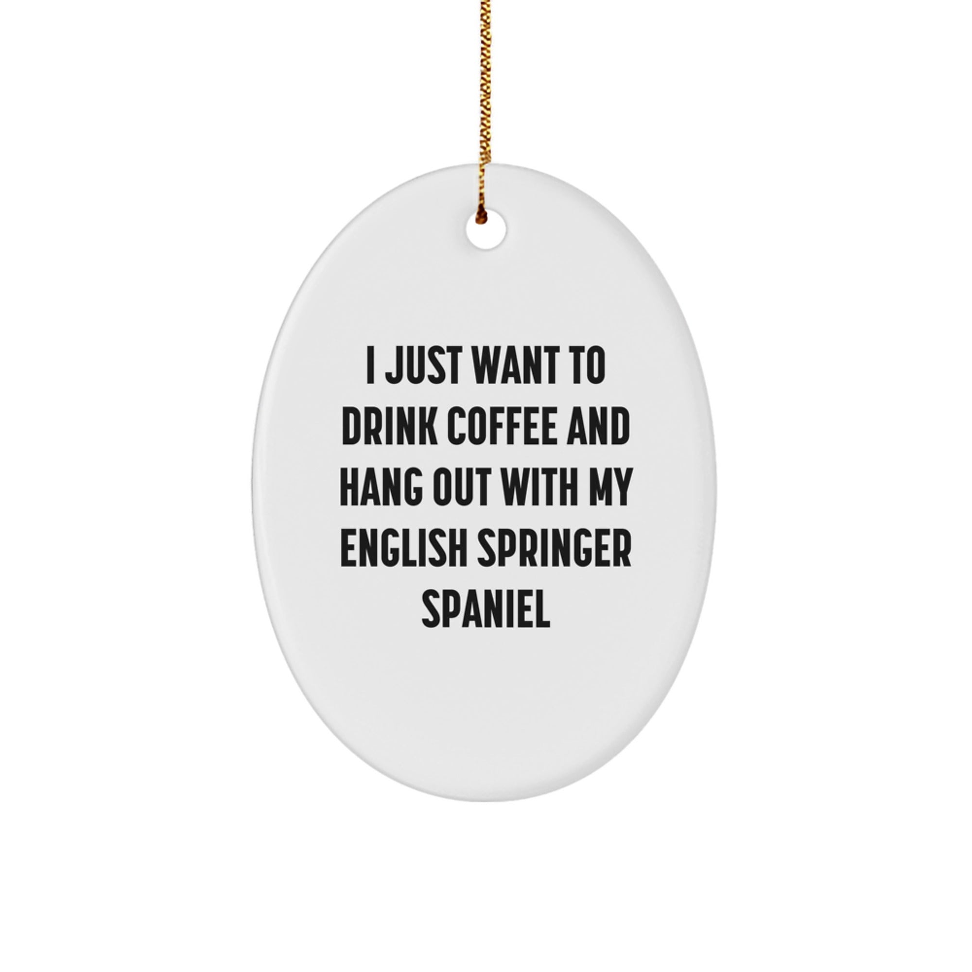 English Springer Spaniel Dog Lover Gifts from Friends to Family - Oval Ornament with Funny Quote - Image 1