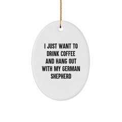Funny German Shepherd Dog Oval Ornament Gifts from Men to Friends - I Just Want To Drink Coffee And Hang Out With My German Shepherd, Christmas Unique Gifts for Her - Image 1