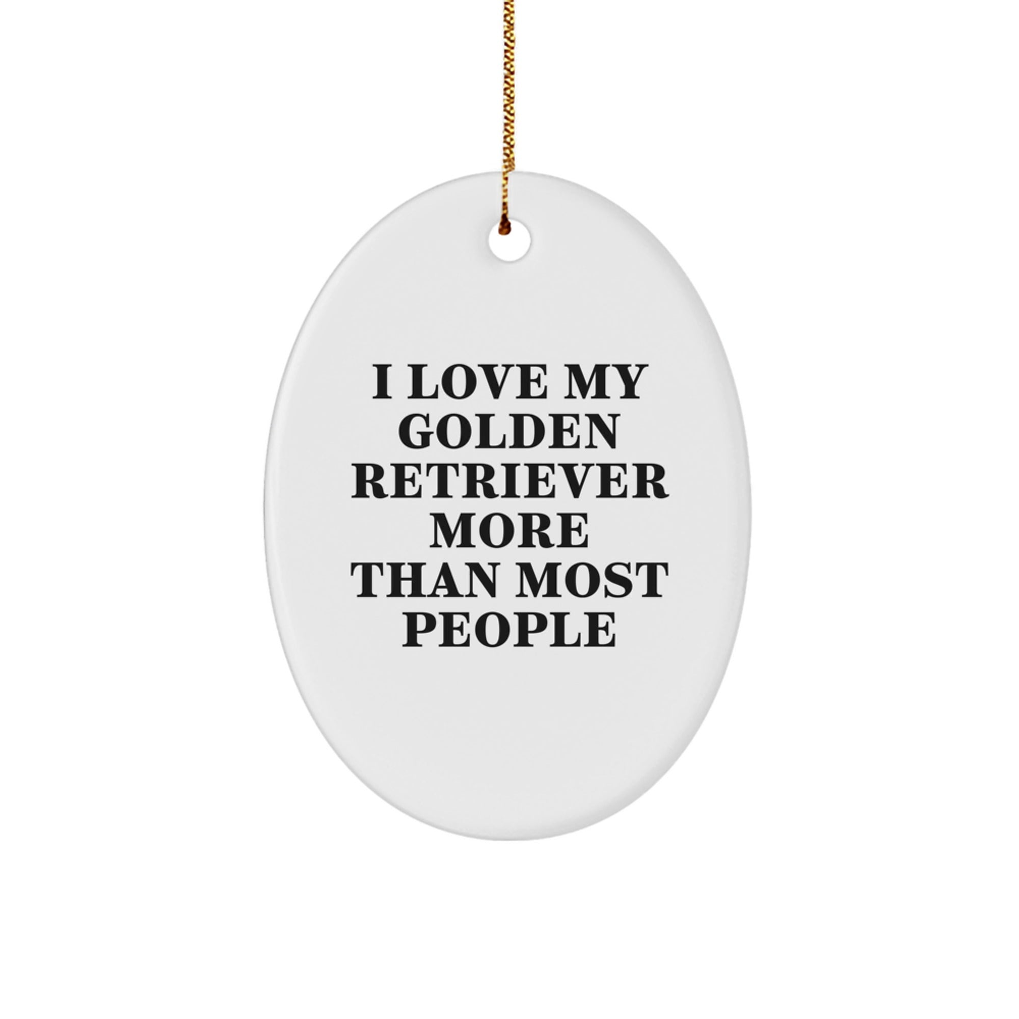 Golden Retriever Dog Oval Ornament Gifts from Friends for Christmas - Funny Quote 'I Love My Golden Retriever More Than Most People' - Image 1