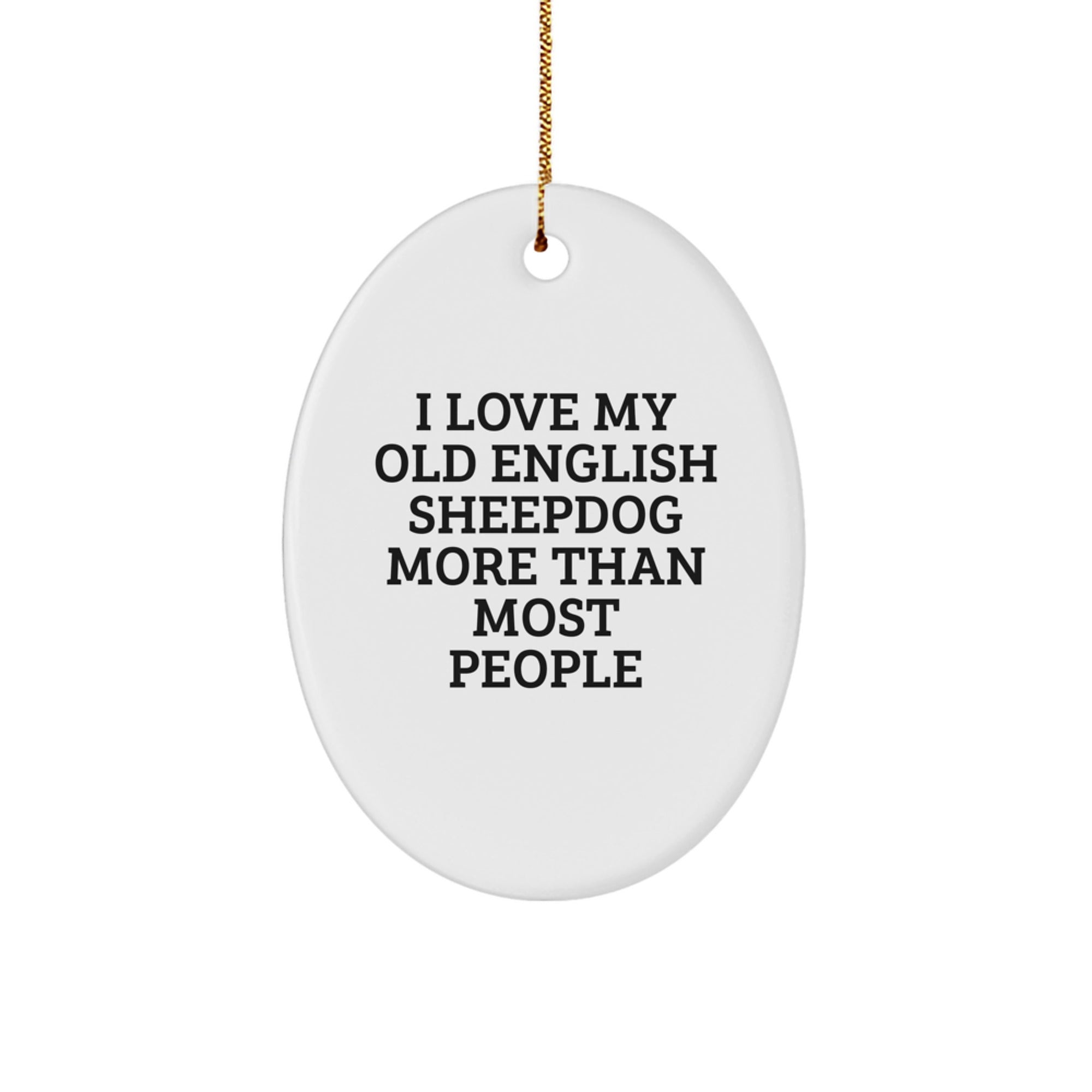 Old English SheepDog Oval Ornament Funny Quote Gifts from Men to Women, Christmas Unique Gifts for Old English SheepDog Lovers, I Love My Old English Sheepdog More Than Most People - Image 1