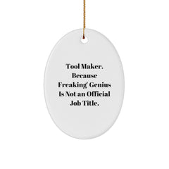 Funny Gifts from Tool Makers for Men, Oval Ornament with 'Tool Maker. Because Freaking' genius Is Not An Official Job Title.' Quote, Christmas Unique Gifts - Image 1