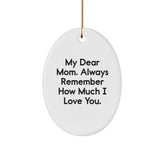 Funny Mom Oval Ornament Gifts from Family Members for Christmas Unique Love Quotes - My Dear Mom. Always Remember How Much I Love You. - Image 1