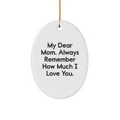 Funny Mom Oval Ornament Gifts from Family Members for Christmas Unique Love Quotes - My Dear Mom. Always Remember How Much I Love You. - Image 1