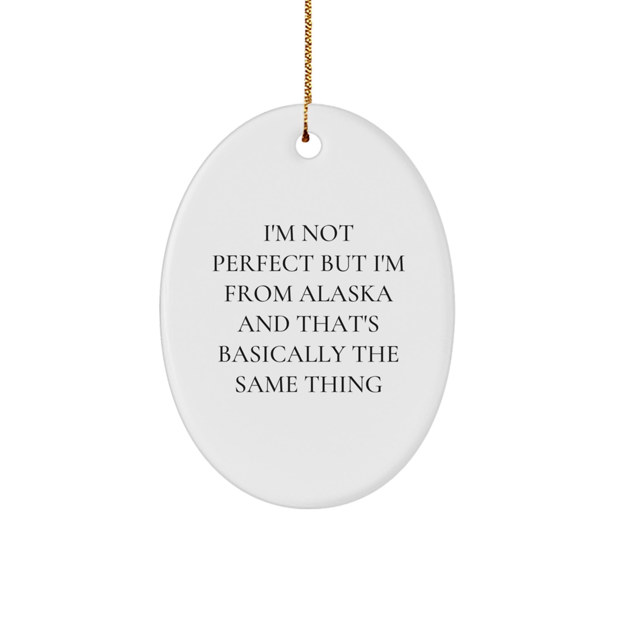 Funny Alaska Gifts for Friends - Oval Ornament 'I'm Not Perfect but I'm from Alaska' - Image 1