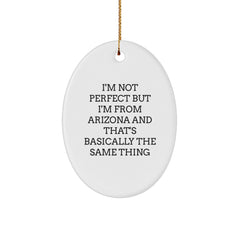 Arizona Christmas Oval Ornament Gifts from Men to Family quoting 'I'm Not Perfect But I'm From Arizona And That's Basically The Same Thing' - Image 1