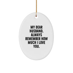 Funny Husband Gifts, Oval Ornament with 'My Dear Husband. Always Remember How Much I Love You.' Quote, Gifts from Family to Husband for Christmas - Image 1