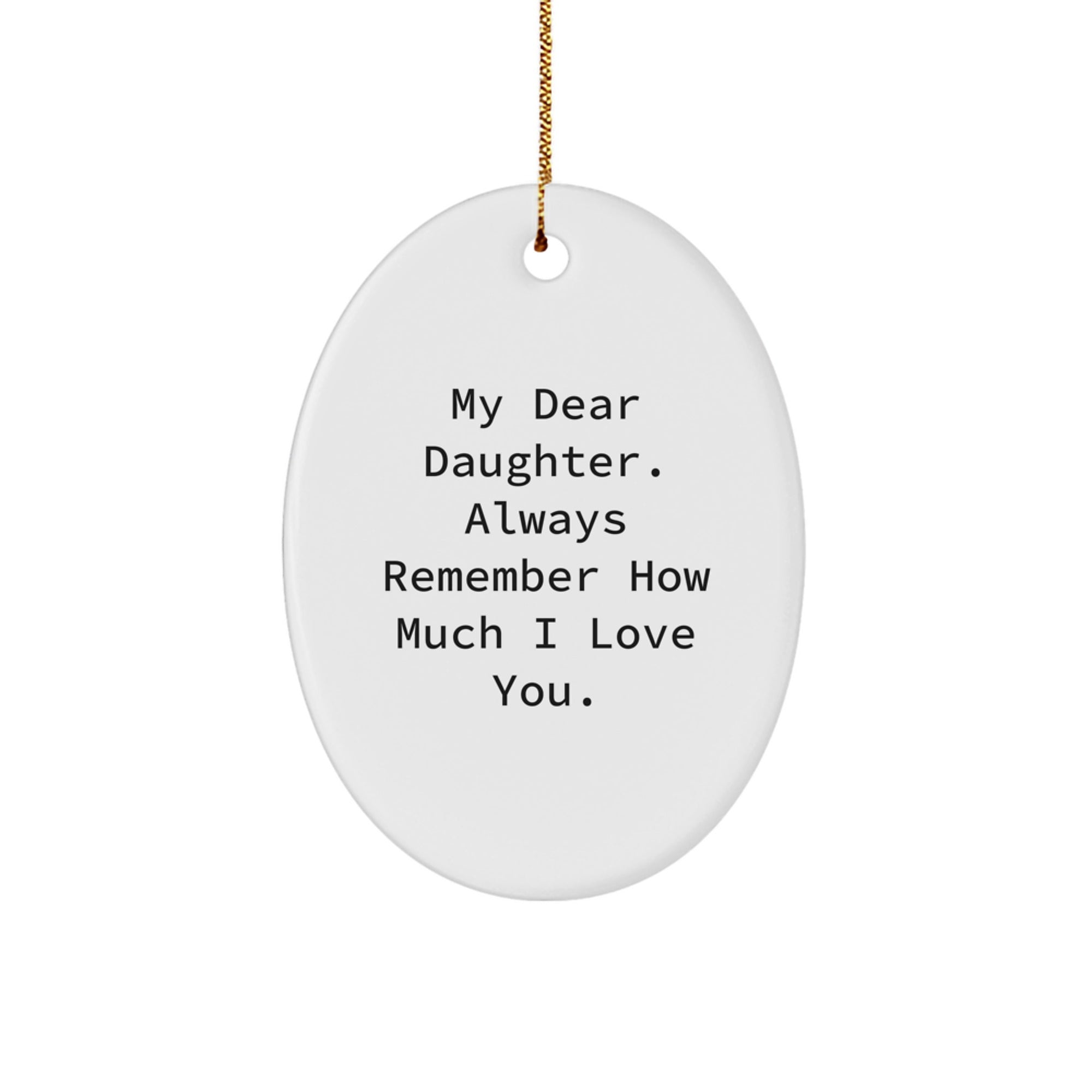 Gifts from Mom to Daughter - My Dear Daughter Always Remember How Much I Love You Oval Ornament, Christmas Unique Gifts - Image 1