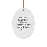 Gifts from Mom to Daughter - My Dear Daughter Always Remember How Much I Love You Oval Ornament, Christmas Unique Gifts - Image 1