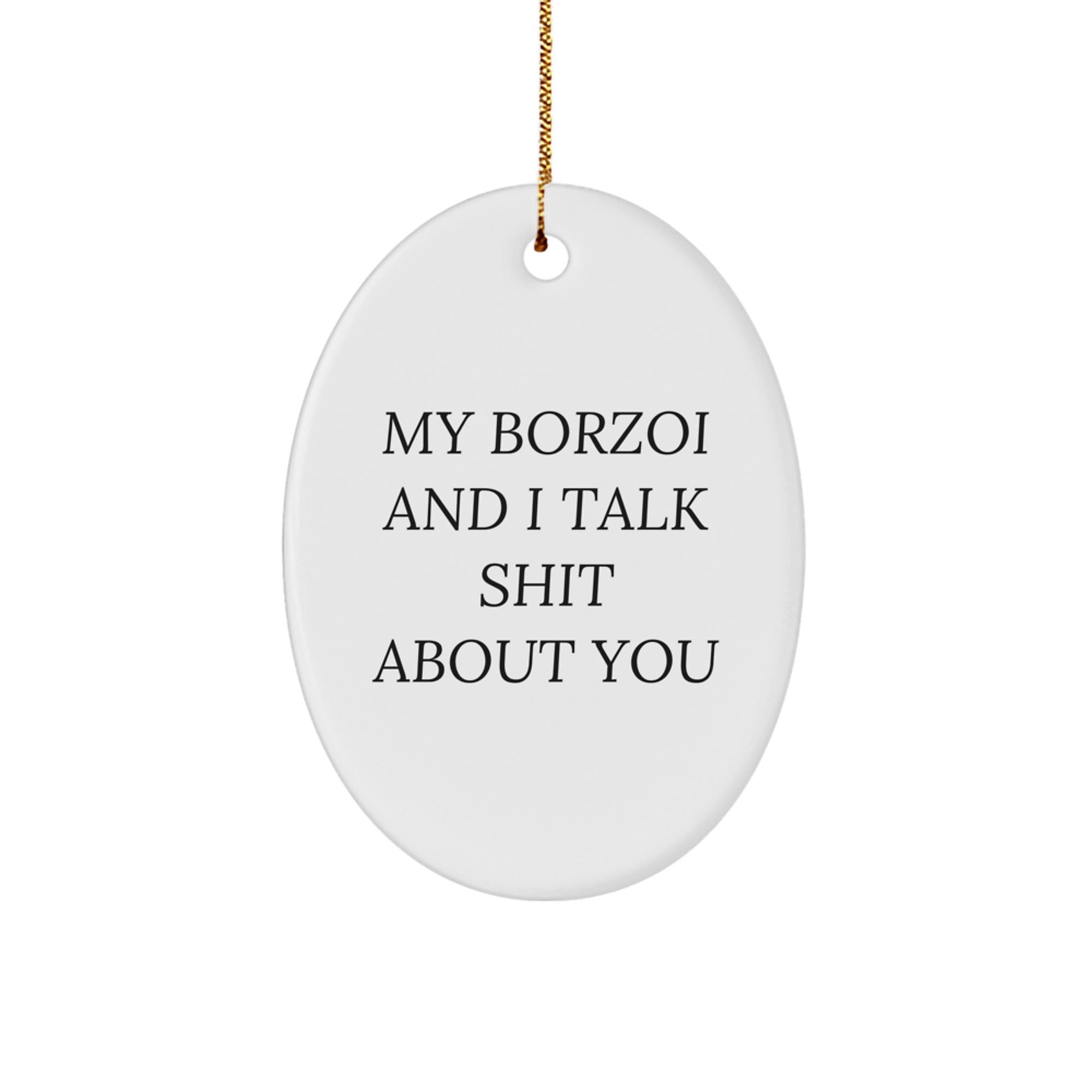 Funny Borzoi Dog Lover Gifts for Friends from - My Borzoi and I Talk Shit About You Oval Ornament for Christmas - Image 1