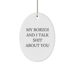 Funny Borzoi Dog Lover Gifts for Friends from - My Borzoi and I Talk Shit About You Oval Ornament for Christmas - Image 1