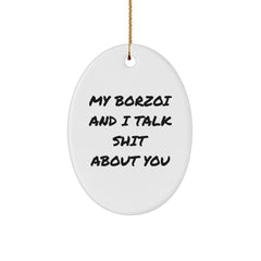 Funny Borzoi Dog Oval Ornament Gifts from Friends to Family - My Borzoi And I Talk Shit About You, White, 3.25 Inch, Christmas Unique - Image 1