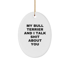Funny Bull Terrier Dog Oval Ornament Gifts from Friends for Bull Terrier Dog Lovers at Christmas, My Bull Terrier And I Talk Shit About You - Image 1