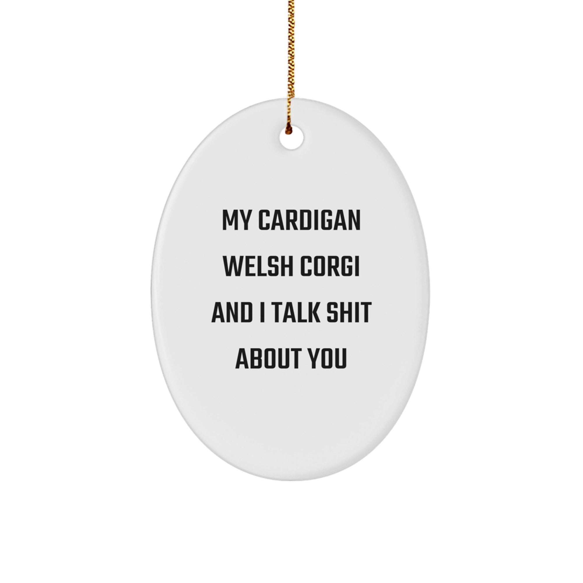 Funny Cardigan Welsh Corgi Dog Gifts for Friends - Oval Ornament with Quote 'My Cardigan Welsh Corgi And I Talk Shit About You' - Perfect Christmas Unique Gifts from Friends to Family - Image 1