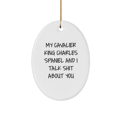 Cavalier King Charles Spaniel Dog Oval Ornament Gifts from Friends to Family - 'My Cavalier King Charles Spaniel And I Talk Shit About You' Funny Christmas Decor - Image 1