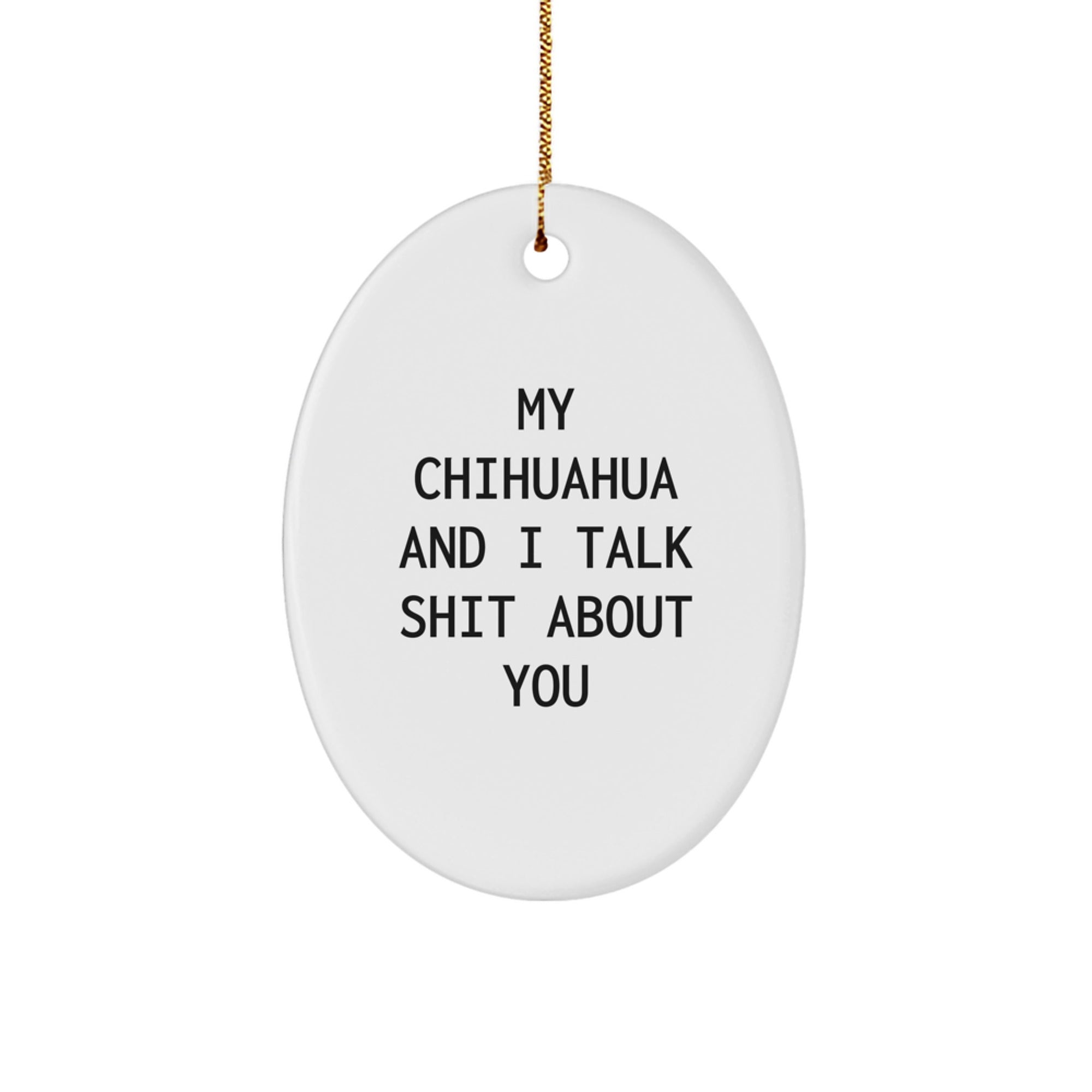 Chihuahua Dog Gifts, Funny Oval Ornament for Chihuahua Lovers, My Chihuahua And I Talk Shit About You Print Quote, Christmas Unique Gifts from Friends to Family - Image 1