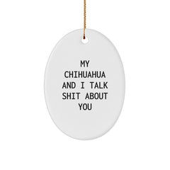 Chihuahua Dog Gifts, Funny Oval Ornament for Chihuahua Lovers, My Chihuahua And I Talk Shit About You Print Quote, Christmas Unique Gifts from Friends to Family - Image 1